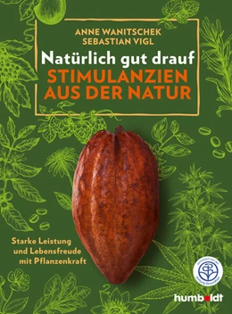 Abbildung von Vigl / Wanitschek | Natürlich gut drauf - Stimulanzien aus der Natur | 1. Auflage | 2020 | beck-shop.de