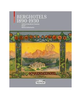Abbildung von Schlorhaufer / Touriseum – Südtiroler Landesmuseum für Tourismus | Berghotels 1890–1930: Südtirol, Nordtirol und Trentino | 1. Auflage | 2021 | beck-shop.de