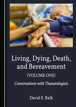 Abbildung von Balk | Living, Dying, Death, and Bereavement (Volume One) | 1. Auflage | 2020 | beck-shop.de