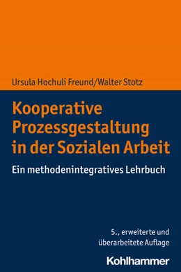 Abbildung von Hochuli Freund / Stotz | Kooperative Prozessgestaltung in der Sozialen Arbeit | 5. Auflage | 2021 | beck-shop.de