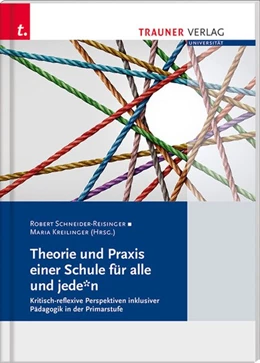Abbildung von Schneider-Reisinger / Kreilinger | Theorie und Praxis einer Schule für alle und jede*n Kritisch-reflexive Perspektiven, Schriften der Pädagogischen Hochschule Salzburg | 1. Auflage | 2020 | beck-shop.de