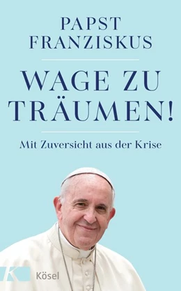 Abbildung von Franziskus | Wage zu träumen! | 1. Auflage | 2020 | beck-shop.de