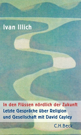 Abbildung von Illich, Ivan | In den Flüssen nördlich der Zukunft | 2. Auflage | 2020 | beck-shop.de