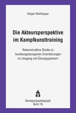 Abbildung von Wiethäuper | Die Akteursperspektive im Kampfkunsttraining | 1. Auflage | 2020 | beck-shop.de