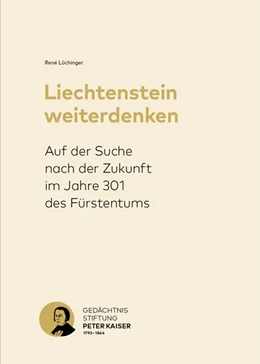 Abbildung von Lüchinger / Gedächtnisstiftung Peter Kaiser 1793-1864 | Liechtenstein weiterdenken | 1. Auflage | 2020 | beck-shop.de