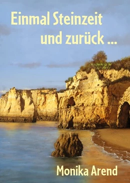 Abbildung von Arend | Einmal Steinzeit und zurück ... | 1. Auflage | 2020 | beck-shop.de