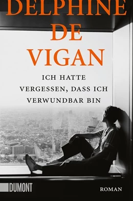 Abbildung von De Vigan | Ich hatte vergessen, dass ich verwundbar bin | 1. Auflage | 2021 | beck-shop.de