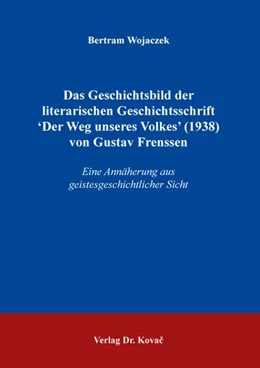 Abbildung von Wojaczek | Das Geschichtsbild der literarischen Geschichtsschrift 'Der Weg unseres Volkes' (1938) von Gustav Frenssen | 1. Auflage | 2020 | 117 | beck-shop.de