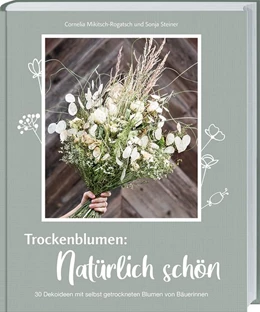 Abbildung von Mikitsch-Rogatsch / Steiner | Trockenblumen: Natürlich schön | 1. Auflage | 2021 | beck-shop.de