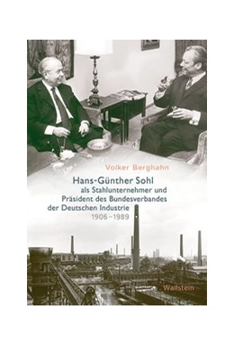 Abbildung von Berghahn | Hans-Günther Sohl als Stahlunternehmer und Präsident des Bundesverbandes der Deutschen Industrie 1906-1989Hans-Günther Sohl als Stahlunternehmer und Präsident des Bundesverbandes der Deutschen Industrie 1906-1989 | 1. Auflage | 2020 | beck-shop.de