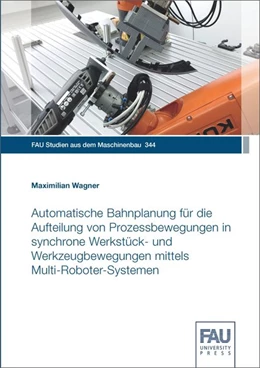 Abbildung von Wagner | Automatische Bahnplanung für die Aufteilung von Prozessbewegungen in synchrone Werkstück- und Werkzeugbewegungen mittels Multi-Roboter-Systemen | 1. Auflage | 2020 | beck-shop.de