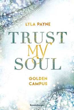 Abbildung von Payne / Ravensburger Verlag GmbH | Trust My Soul - Golden-Campus-Trilogie, Band 3 (Prickelnde New-Adult-Romance auf der glamourösen Golden Isles Academy. Für alle Fans von KISS ME ONCE.) | 1. Auflage | 2022 | beck-shop.de