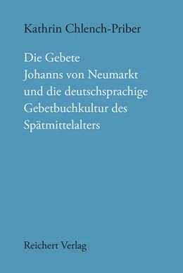 Abbildung von Chlench-Priber | Die Gebete Johanns von Neumarkt und die deutschsprachige Gebetbuchkultur des Spätmittelalters | 1. Auflage | 2020 | beck-shop.de