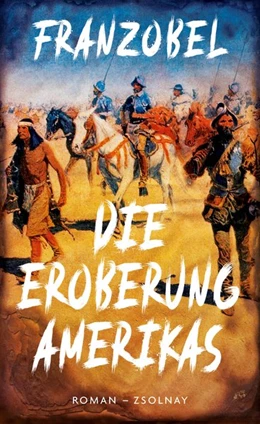 Abbildung von Franzobel | Die Eroberung Amerikas | 1. Auflage | 2021 | beck-shop.de