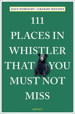 Abbildung von Doroghy / Menzies | 111 Places in Whistler That You Must Not Miss | 1. Auflage | 2021 | beck-shop.de
