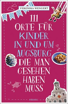 Abbildung von Wengert | 111 Orte für Kinder in und um Augsburg, die man gesehen haben muss | 1. Auflage | 2021 | beck-shop.de