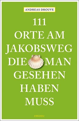 Abbildung von Drouve | 111 Orte am Jakobsweg, die man gesehen haben muss | 1. Auflage | 2022 | beck-shop.de