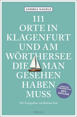 Abbildung von Nagele | 111 Orte in Klagenfurt und am Wörthersee, die man gesehen haben muss | 1. Auflage | 2021 | beck-shop.de
