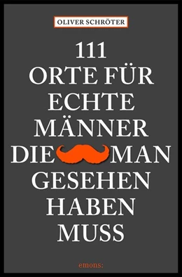 Abbildung von Schröter | 111 Orte für echte Männer, die man gesehen haben muss | 1. Auflage | 2021 | beck-shop.de