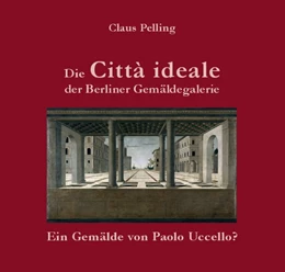 Abbildung von Pelling | Die Città ideale der Berliner Gemäldegalerie - | 1. Auflage | 2020 | beck-shop.de