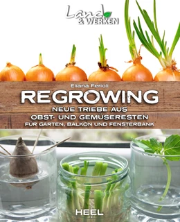Abbildung von Ferioli | Regrowing - Neue Triebe aus Obst- und Gemüseresten | 1. Auflage | 2021 | beck-shop.de