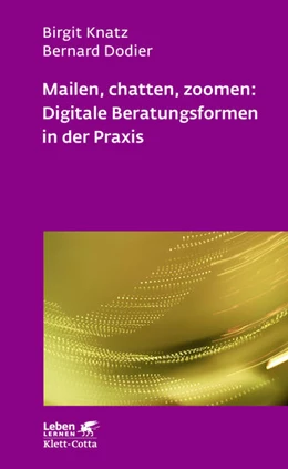 Abbildung von Knatz / Dodier | Mailen, chatten, zoomen: Digitale Beratungsformen in der Praxis (Leben Lernen, Bd. 323) | 1. Auflage | 2021 | beck-shop.de