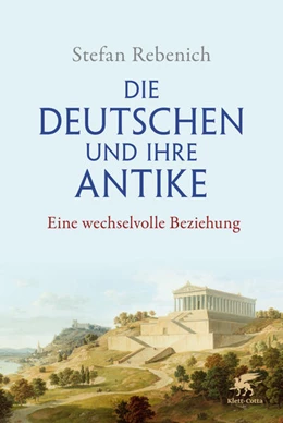 Abbildung von Rebenich | Die Deutschen und ihre Antike | 1. Auflage | 2021 | beck-shop.de