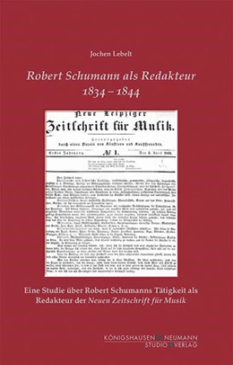 Abbildung von Lebelt | Robert Schumann als Redakteur 1834–1844 | 1. Auflage | 2021 | 8 | beck-shop.de