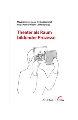 Abbildung von Zimmermann / Arend | Theater als Raum bildender Prozesse | 1. Auflage | 2020 | beck-shop.de