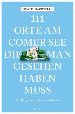 Abbildung von Giacovelli | 111 Orte am Comer See, die man gesehen haben muss | 3. Auflage | 2021 | beck-shop.de