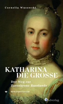 Abbildung von Wusowski | Katharina die Große. Der Weg zur Zarenkrone Russlands | 1. Auflage | 2021 | beck-shop.de