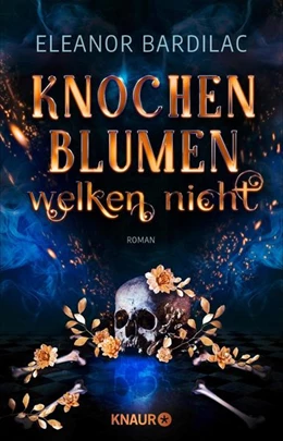 Abbildung von Bardilac | Knochenblumen welken nicht | 1. Auflage | 2021 | beck-shop.de