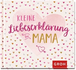 Abbildung von Groh Verlag | Kleine Liebeserklärung - für Mama | 1. Auflage | 2021 | beck-shop.de
