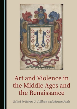 Abbildung von Sullivan / Pagès | Art and Violence in the Middle Ages and the Renaissance | 1. Auflage | 2020 | beck-shop.de
