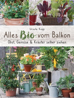 Abbildung von Kopp | Alles Bio vom Balkon. Obst, Gemüse und Kräuter selber ziehen. | 1. Auflage | 2021 | beck-shop.de