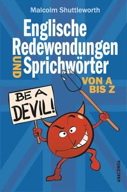Abbildung von Shuttleworth | Be a devil! Englische Redewendungen und Sprichwörter von A bis Z | 1. Auflage | 2021 | beck-shop.de