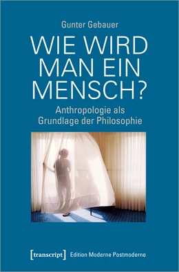 Abbildung von Gebauer | Wie wird man ein Mensch? | 1. Auflage | 2020 | beck-shop.de