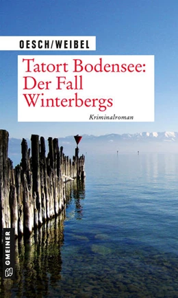 Abbildung von Oesch / Weibel | Tatort Bodensee: Der Fall Winterbergs | 1. Auflage | 2021 | beck-shop.de