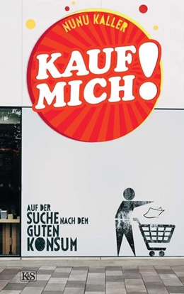 Abbildung von Kaller | Kauf mich! | 1. Auflage | 2021 | beck-shop.de