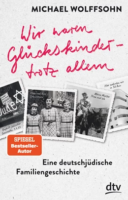 Abbildung von Wolffsohn | Wir waren Glückskinder - trotz allem. Eine deutschjüdische Familiengeschichte | 1. Auflage | 2021 | beck-shop.de