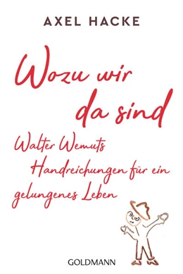 Abbildung von Hacke | Wozu wir da sind. Walter Wemuts Handreichungen für ein gelungenes Leben | 1. Auflage | 2021 | beck-shop.de