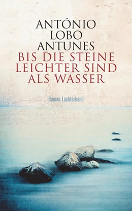 Abbildung von Lobo Antunes | Bis die Steine leichter sind als Wasser | 1. Auflage | 2021 | beck-shop.de