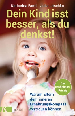 Abbildung von Fantl / Litschko | Dein Kind isst besser, als du denkst! | 1. Auflage | 2021 | beck-shop.de