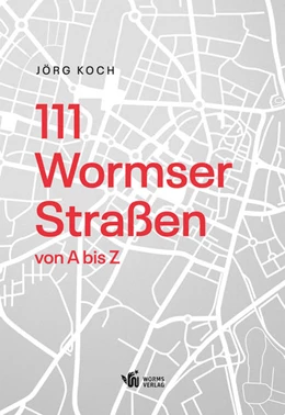 Abbildung von Koch | 111 Wormser Straßen von A bis Z | 1. Auflage | 2020 | beck-shop.de