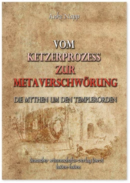 Abbildung von Napp | Vom Ketzerprozess zur Meta-Verschwörung. Die Mythen um den Templerorden | 1. Auflage | 2020 | beck-shop.de