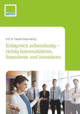 Abbildung von Ossola-Haring | Erfolgreich selbstständig - richtig kommunizieren, finanzieren und investieren | 1. Auflage | 2021 | beck-shop.de