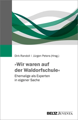 Abbildung von Randoll / Peters | »Wir waren auf der Waldorfschule« | 1. Auflage | 2021 | beck-shop.de