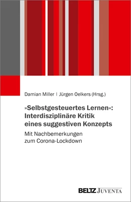 Abbildung von Miller / Oelkers | »Selbstgesteuertes Lernen«: Interdisziplinäre Kritik eines suggestiven Konzepts | 1. Auflage | 2020 | beck-shop.de