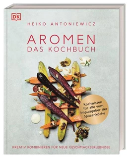 Abbildung von Antoniewicz | Aromen - Das Kochbuch | 1. Auflage | 2021 | beck-shop.de