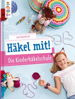 Abbildung von Ganseforth | Häkel mit! Die Kinderhäkelschule | 1. Auflage | 2021 | beck-shop.de